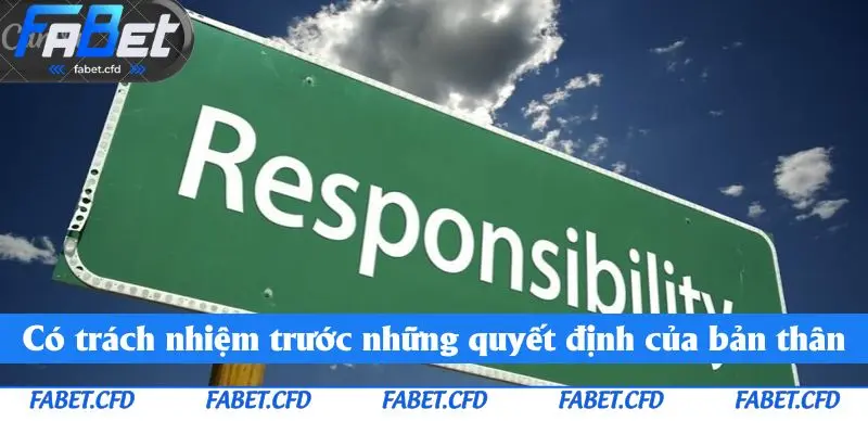 Có trách nhiệm trước những quyết định của bản thân