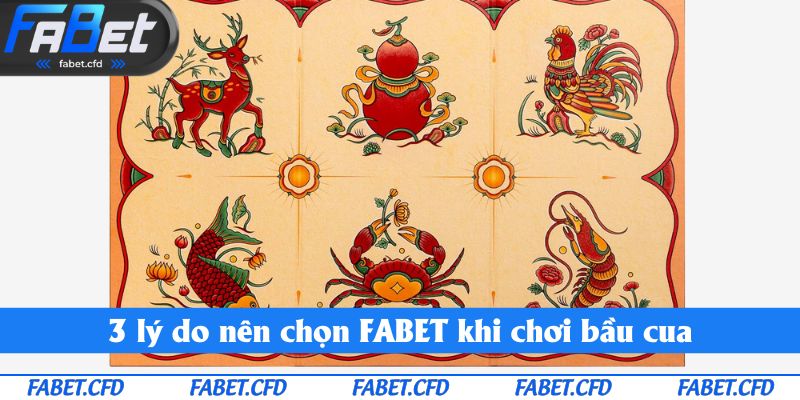 3 lý do nên chọn FABET khi chơi bầu cua